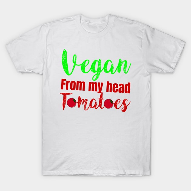 vegan from my head tomatoes T-Shirt by Storfa101